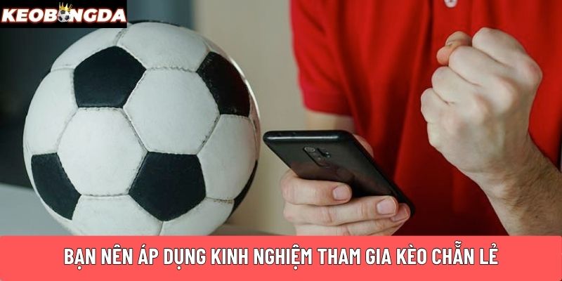 Bạn nên áp dụng kinh nghiệm tham gia kèo chẵn lẻ