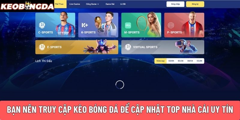 Bạn nên truy cập Kèo Bóng Đá để cập nhật top nhà cái uy tín