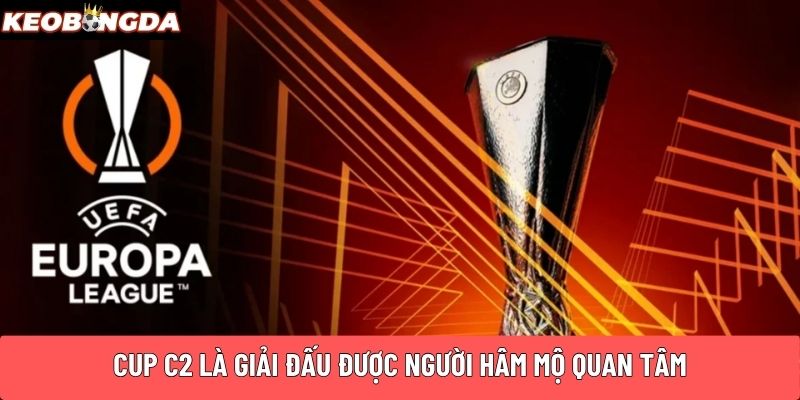 CUP C2 là giải đấu được người hâm mộ quan tâm