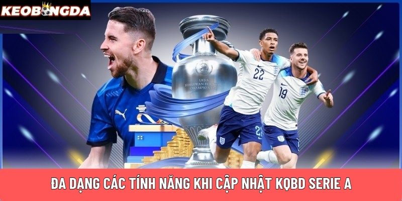 Đa dạng các tính năng khi cập nhật KQBD Serie A