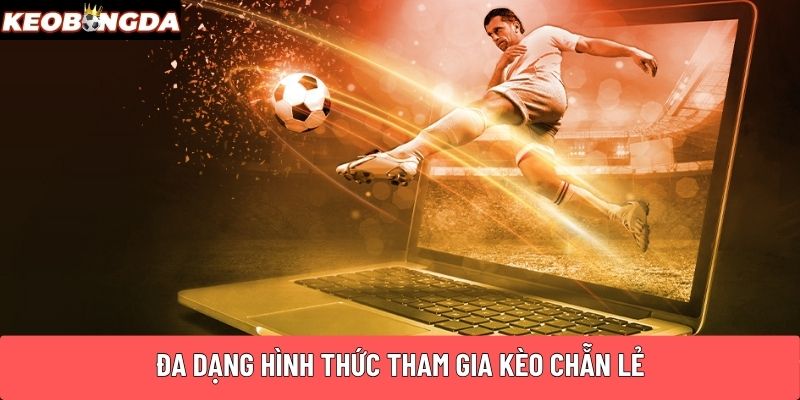 Đa dạng hình thức tham gia kèo chẵn lẻ