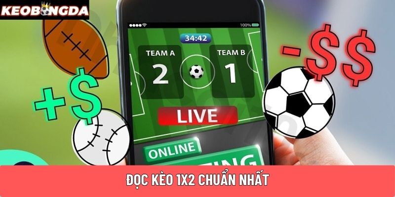 Đọc kèo 1x2 chuẩn nhất
