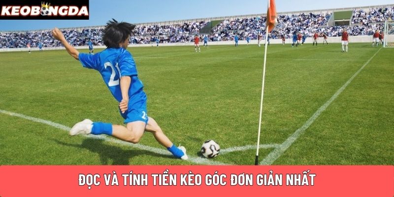 Đọc và tính tiền kèo góc đơn giản nhất