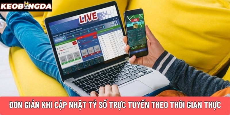 Đơn giản khi cập nhật tỷ số trực tuyến theo thời gian thực