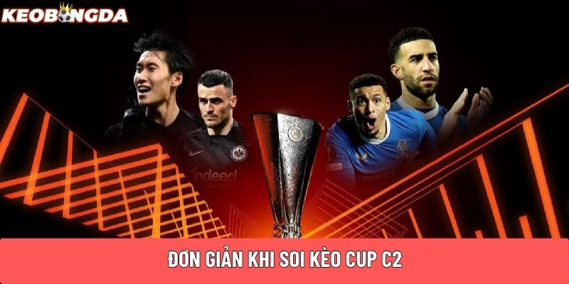 Đơn giản khi soi kèo CUP C2