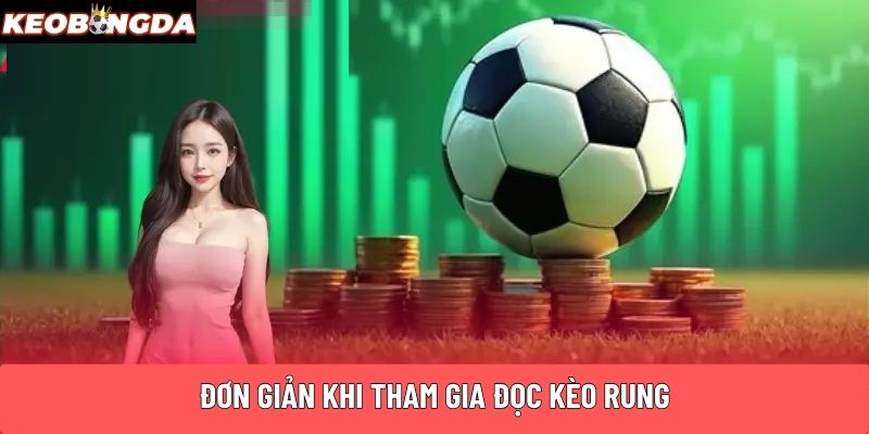 Đơn giản khi tham gia đọc kèo Rung