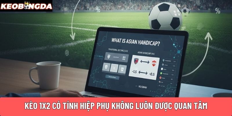Kèo 1x2 có tính hiệp phụ không luôn được quan tâm