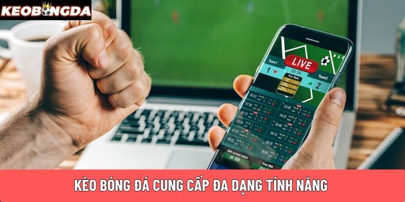 Kèo Bóng Đá cung cấp đa dạng tính năng