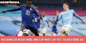Kèo bóng đá Ngoại Hạng Anh