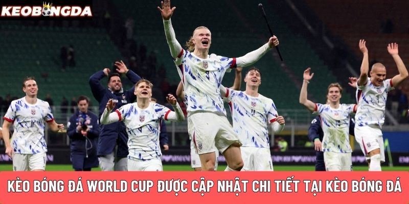 Kèo bóng đá World CUP được cập nhật chi tiết tại Kèo Bóng Đá