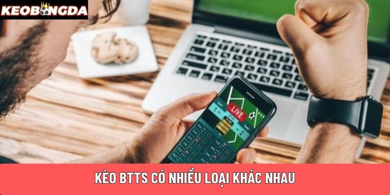 Kèo Btts có nhiều loại khác nhau
