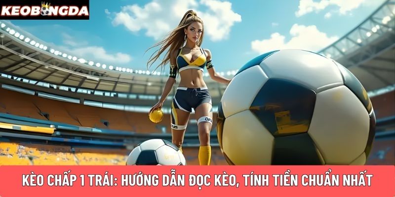 Kèo chấp 1 trái