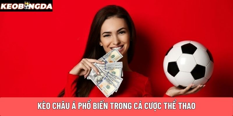 Kèo châu Á phổ biến trong cá cược thể thao