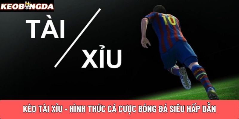 Kèo Tài Xỉu