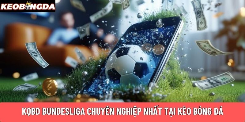 KQBD Bundesliga chuyên nghiệp tại Kèo Bóng Đá