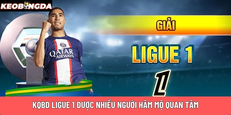 KQBD Ligue 1 được nhiều người hâm mộ quan tâm
