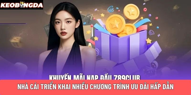 Nhà cái triển khai nhiều chương trình ưu đãi hấp dẫn