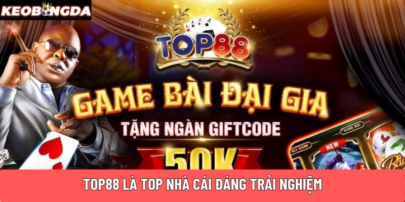 Top88 là top nhà cái đáng trải nghiệm
