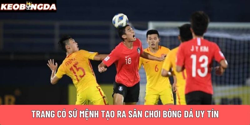 Trang có sứ mệnh tạo ra sân chơi bóng đá uy tín