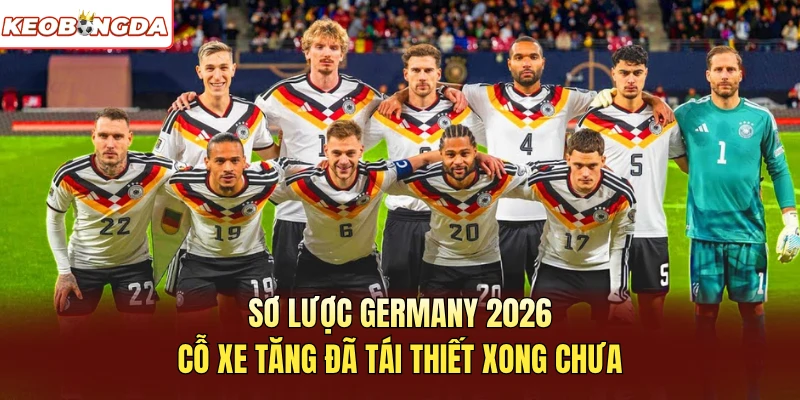 Sơ lược Germany 2026 cỗ xe tăng đã tái thiết xong chưa