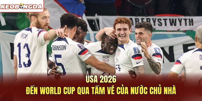 USA 2026 đến World Cup qua tấm vé của nước chủ nhà
