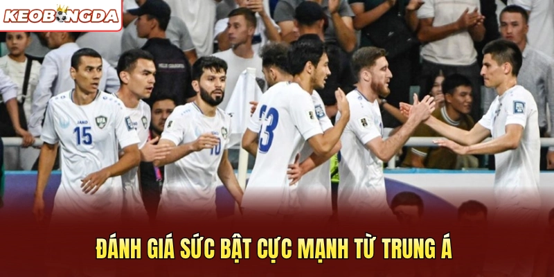 Đánh giá sức bật cực mạnh từ Trung Á