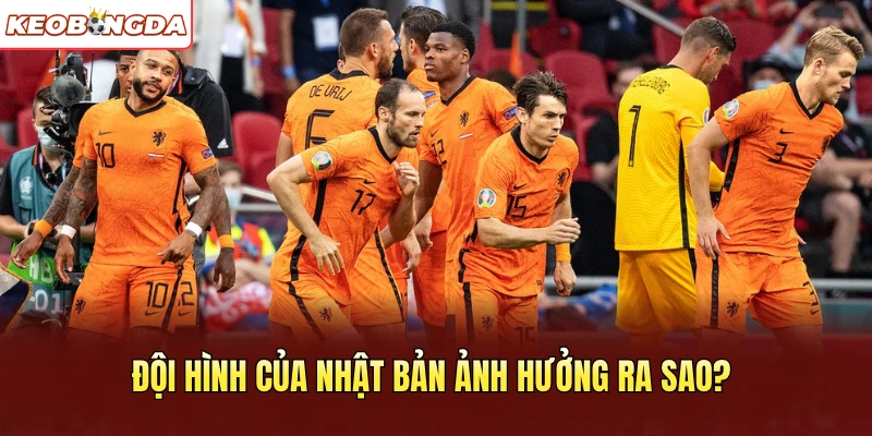 Đội hình của Nhật Bản ảnh hưởng ra sao?
