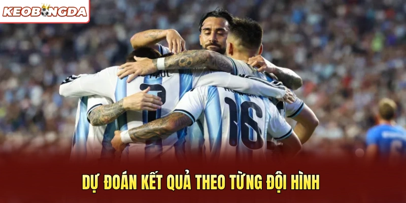 Dự đoán kết quả theo từng đội hình
