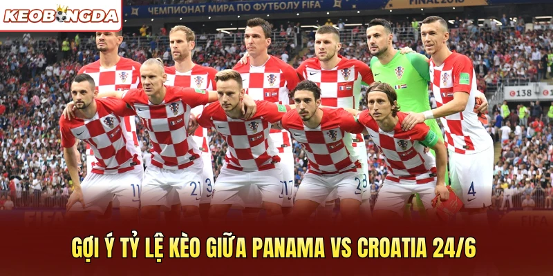 Gợi ý tỷ lệ kèo giữa Panama vs Croatia 24/6