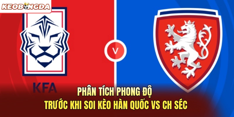 Phân tích phong độ trước khi soi kèo Hàn Quốc vs CH Séc