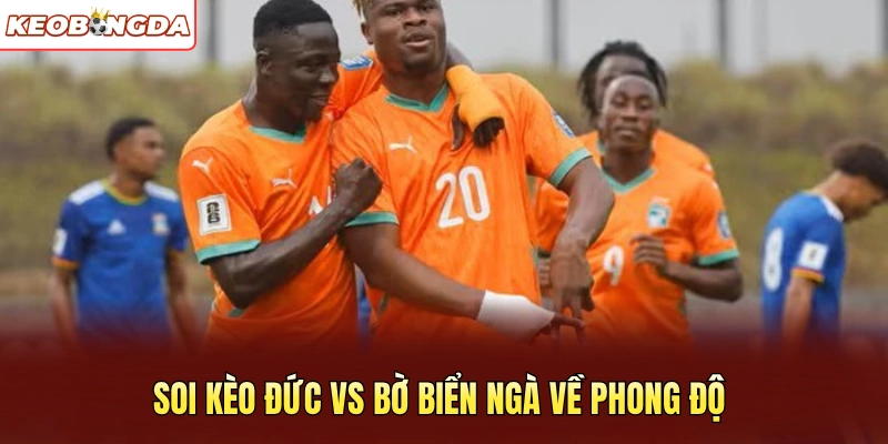 Soi kèo Đức vs Bờ Biển Ngà về phong độ