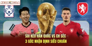 Soi Kèo Hàn Quốc Vs CH Séc - 3 Góc Nhận Định Siêu Chuẩn