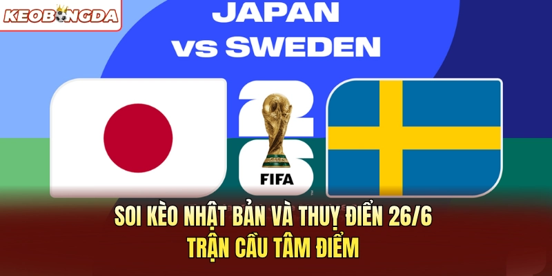 Soi Kèo Nhật Bản Và Thuỵ Điển 26/6 – Trận Bóng Tâm Điểm