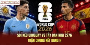 Soi Kèo Uruguay Vs Tây Ban Nha 27/6 – Trận Chung Kết Bảng H