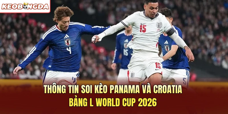 Thông tin soi kèo Panama và Croatia bảng L World Cup 2026